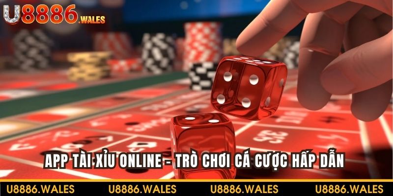App Tài Xỉu Online - Trò Chơi Cá Cược Hấp Dẫn Tại U888