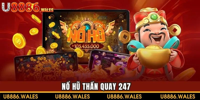 Mẹo Chơi Nổ Hũ Thần Quay 247 Giúp Bạn Dễ Dàng Nổ Hũ Nhất