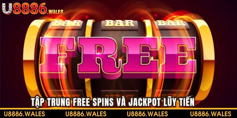 Free Spins và jackpot lũy tiến chính là chìa khóa để chiến thắng