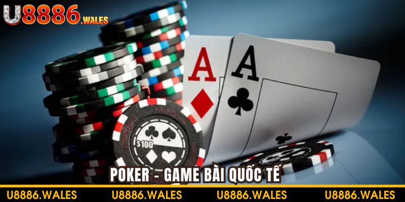 Poker mang tính quốc tế cao và yêu cầu chiến thuật chặt chẽ