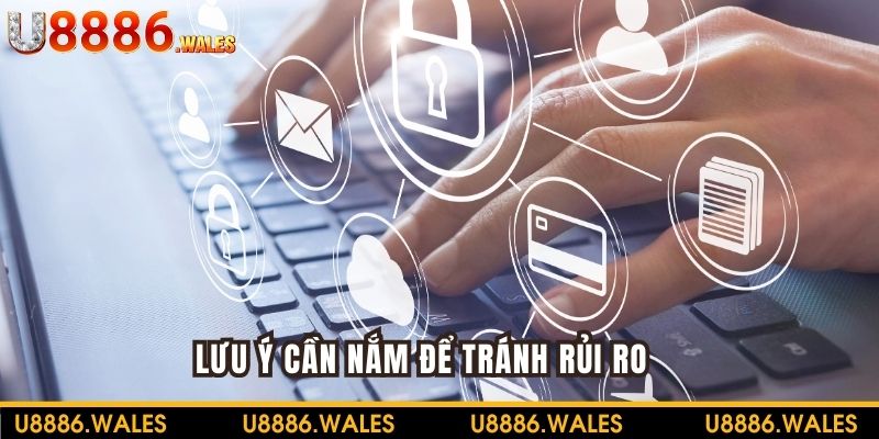 Lưu ý vấn đề để tránh rủi ro cùng chính sách bảo mật U888