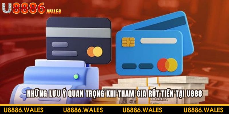 Nắm rõ lưu ý để tham gia rút tiền hiệu quả